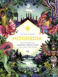 MITOPEDIA - UN\'ENCICLOPEDIA DEGLI ANIMALI MITOLOGICI E DELLE LORO STORIE MAGICHE