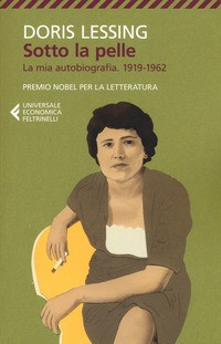 SOTTO LA PELLE - LA MIA AUTOBIOGRAFIA 1919 - 1962 di LESSING DORIS