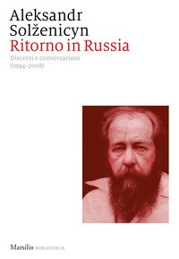 RITORNO IN RUSSIA - DISCORSI E CONVERSAZIONI 1994 - 2008 di SOLZENICYN ALEKSANDR