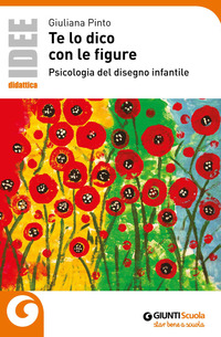 TE LO DICO CON LE FIGURE. PSICOLOGIA DEL DISEGNO INFANTILE