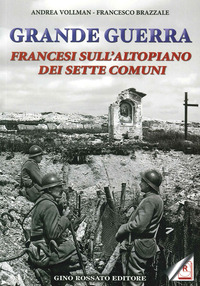 GRANDE GUERRA - FRANCESI SULL\'ALTOPIANO DEI SETTE COMUNI