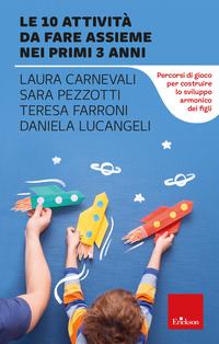 10 ATTIVITA\' DA FARE ASSIEME NEI PRIMI 3 ANNI. PERCORSI DI GIOCO PER COSTRUIRE LO SVILUPPO ARMONICO