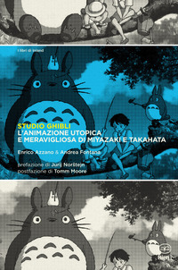 STUDIO GHIBLI - L\'ANIMAZIONE UTOPICA E MERAVIGLIOSA DI MIYAZAKI E TAKAHATA