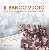 BANCO VUOTO - SCUOLA E LEGGI RAZZIALI VENEZIA 1938 - 1945 di SEGA MARIA TERESA