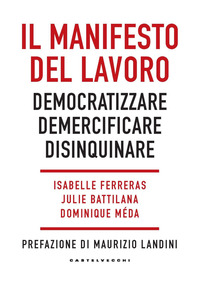 MANIFESTO DEL LAVORO - DEMOCRATIZZARE DEMERCIFICARE DISINQUINARE