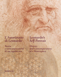 AUTORITRATTO DI LEONARDO - STORIA E CONTEMPORANEITA\' DI UN CAPOLAVORO