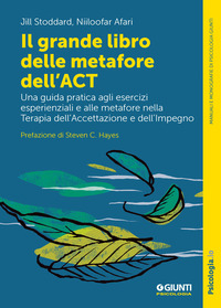 GRANDE LIBRO DELLE METAFORE DELL\'ACT - UNA GUIDA PRATICA AGLI ESERCIZI ESPERIENZIALI E ALLE