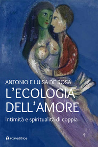 ECOLOGIA DELL\'AMORE - INTIMITA\' E SPIRITUALITA\' DI COPPIA