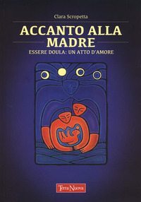 ACCANTO ALLA MADRE - ESSERE DOULA: UN ATTO D\'AMORE