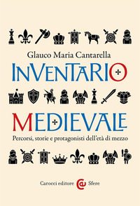 INVENTARIO MEDIEVALE - PERCORSI STORIE E PROTAGONISTI DELL\'ETA\' DI MEZZO