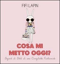 COSA MI METTO OGGI ? - SEGRETI DI STILE DI UNA CONIGLIETTA FASHIONISTA