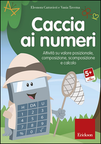 CACCIA AI NUMERI. ATTIVITA\' SU VALORE POSIZIONALE, COMPOSIZIONE, SCOMPOSIZIONE E CALCOLO - CD-ROM