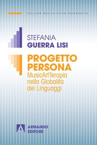 PROGETTO PERSONA - MUSICARTTERAPIA NELLA GLOBALITA\' DEI LINGUAGGI di GUERRA LISI STEFANIA