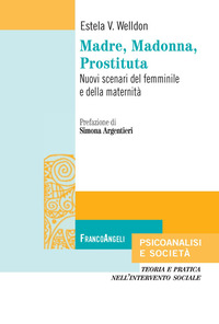 MADRE MADONNA PROSTITUTA - NUOVI SCENARI DEL FEMMINILE E DELLA MATERNITA\'