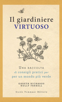 GIARDINIERE VIRTUOSO - UNA RACCOLTA DI CONSIGLI PRATICI PER UN MONDO PIU\' VERDE