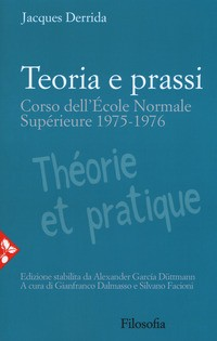 TEORIA E PRASSI - CORSO DELL\'ECOLE NORMALE SUPERIEURE 1975 - 1976 di DERRIDA JACQUES