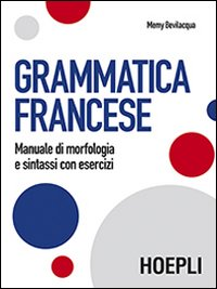 GRAMMATICA FRANCESE - MANUALE DI MORFOLOGIA E SINTASSI CON ESERCIZI