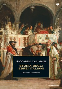 STORIA DEGLI EBREI ITALIANI 2 - DAL XVI AL XVIII SECOLO di CALIMANI RICCARDO