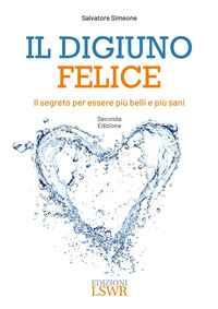 DIGIUNO FELICE - IL SEGRETO PER ESSERE PIU BELLI E PIU SANI