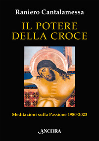 POTERE DELLA CROCE - MEDITAZIONI SULLA PASSIONE 1980-2023