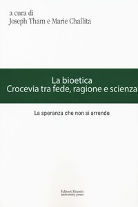 BIOETICA - CROCEVIA TRA FEDE RAGIONE E SCIENZA di THAM J. - CHALLITA