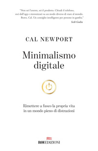 MINIMALISMO DIGITALE - RIMETTERE A FUOCO LA PROPRIA VITA IN UN MONDO PIENO DI DISTRAZIONI