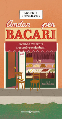 ANDAR PER BACARI - RICETTE E ITINERARI TRA OMBRE E CICCHETTI