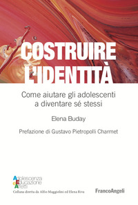 COSTRUIRE L\'IDENTITA\' - COME AIUTARE GLI ADOLESCENTI A DIVENTARE SE\' STESSI