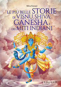 PIU\' BELLE STORIE DI VISNU SHIVA GANESHA E DEI MITI INDIANI