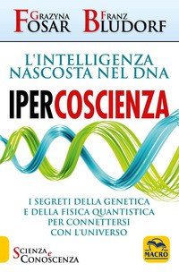 IPERCOSCIENZA - INTELLIGENZA NASCOSTA NEL DNA di FOSAR G. - BLUDORF F.