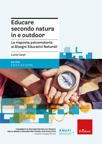 EDUCARE SECONDO NATURA IN E OUTDOOR - LA RISPOSTA PSICOMOTORIA AI BISOGNI EDUCATIVI NATURALI