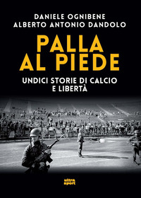 PALLA AL PIEDE - UNDICI STORIE DI CALCIO E LIBERTA\'