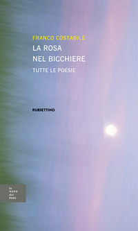 ROSA NEL BICCHIERE - TUTTE LE POESIE