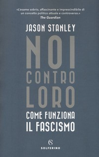 NOI CONTRO LORO - COME FUNZIONA IL FASCISMO di STANLEY JASON