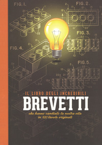 LIBRO DEGLI INCREDIBILI BREVETTI CHE HANNO CAMBIATO LA NOSTRA VITA