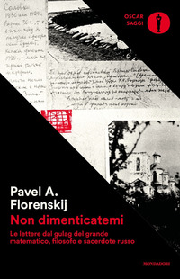 NON DIMENTICATEMI - LE LETTERE DAL GULAG DEL GRANDE MATEMATICO FILOSOFO E SACERDOTE RUSSO