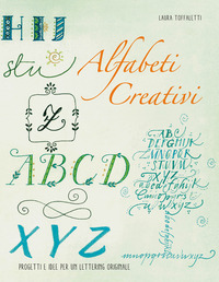 ALFABETI CREATIVI - PROGETTI E IDEE PER UN LETTERING ORGINALE