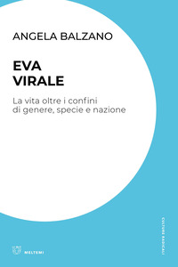 EVA VIRALE - LA VITA OLTRE I CONFINI DI GENERE SPECIE E NAZIONE