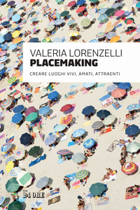 PLACEMAKING - CREARE LUOGHI VIVI AMATI ATTRAENTI