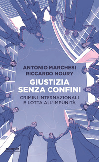 GIUSTIZIA SENZA CONFINI - CRIMINI INTERNAZIONALI E LOTTA ALL\'IMPUNITA\'