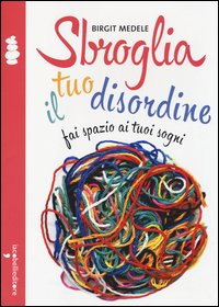 SBROGLIA IL TUO DISORDINE FAI SPAZIO AI TUOI SOGNI