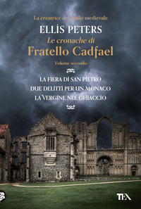 CRONACHE DI FRATELLO CADFAEL 2 - LA FIERA DI SAN PIETRO + DUE DELITTI PER UN MONACO + LA VERGINE