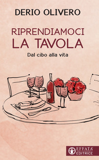 RIPRENDIAMOCI LA TAVOLA - DAL CIBO ALLA VITA