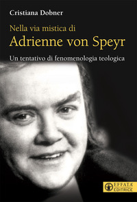 NELLA VIA MISTICA DI ADRIENNE VON SPEYR - UN TENTATIVO DI FENOMENOLOGIA TEOLOGICA