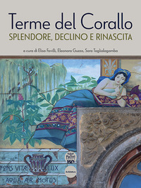 TERME DEL CORALLO. SPLENDORE, DECLINO E RINASCITA
