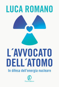 AVVOCATO DELL\'ATOMO - IN DIFESA DELL\'ENERGIA NUCLEARE