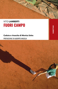 FUORI CAMPO - CADUTA E RINASCITA DI MONICA SELES