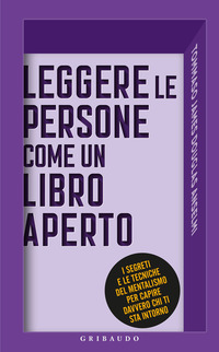 LEGGERE LE PERSONE COME UN LIBRO APERTO - I SEGRETI E LE TECNICHE DEL MENTALISMO PER CAPIRE