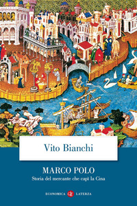 MARCO POLO - STORIA DEL MERCANTE CHE CAPI\' LA CINA