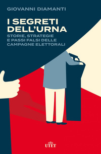 SEGRETI DELL\'URNA - STORIE STRATEGIE E PASSI FALSI DELLE CAMPAGNE ELETTORALI